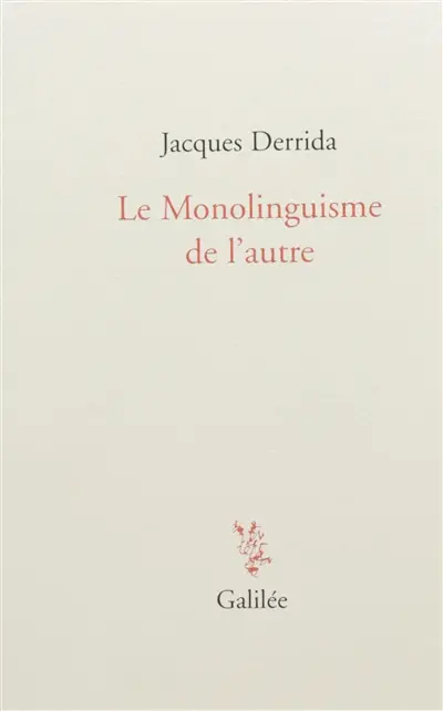 Le monolinguisme de l'autre ou La prothèse d'origine
