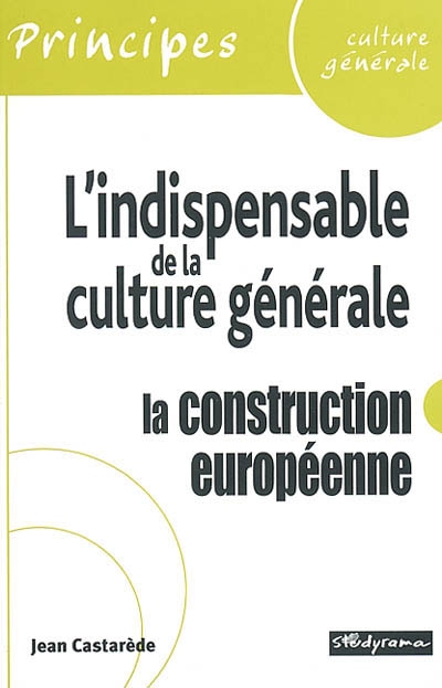 La construction européenne : l'indispensable de la culture générale
