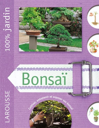 Bonsaï : le guide indispensable pour choisir, installer, entretenir et améliorer votre bonsaï