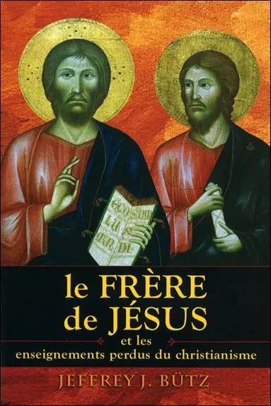 Le frère de Jésus : et les enseignements perdus du christianisme