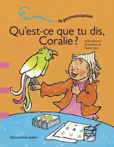 Qu'est-ce que tu dis, Coralie ? : une histoire sur-- la prononciation