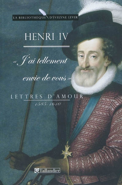 J'ai tellement envie de vous : lettres d'amour, 1585-1610