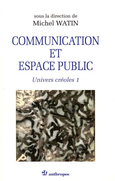 Univers créoles. Vol. 1. Communication et espace public
