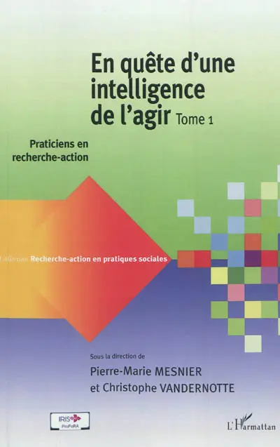 En quête d'une intelligence de l'agir. Vol. 1. Praticiens en recherche-action
