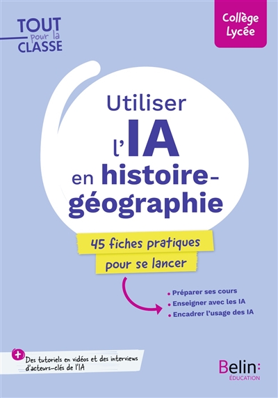 Utiliser l'IA en histoire géographie : 45 fiches pratiques pour se lancer : collège, lycée