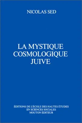 La Cosmologie juive. Vol. 1. La Mystique juive