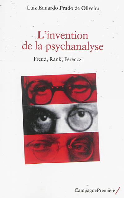 L'invention de la psychanalyse : Freud, Rank, Ferenczi