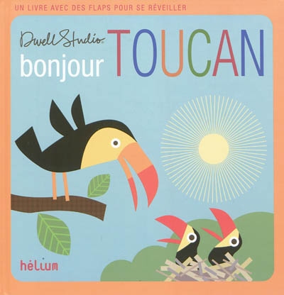 Bonjour Toucan : un livre avec des flaps pour se réveiller