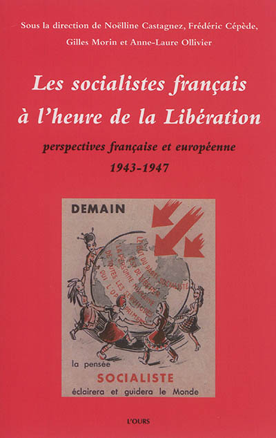 Les socialistes français à l'heure de la Libération : perspectives française et européenne : 1943-1947