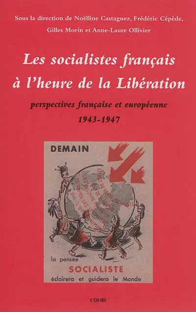 Les socialistes français à l'heure de la Libération : perspectives française et européenne : 1943-1947