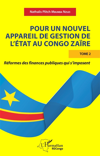 Pour un nouvel appareil de gestion de l'Etat au Congo Zaïre. Vol. 2. Réformes des finances publiques qui s'imposent