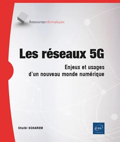 Les réseaux 5G : enjeux et usages d'un nouveau monde numérique