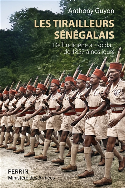 Les tirailleurs sénégalais : de l'indigène au soldat, de 1857 à nos jours