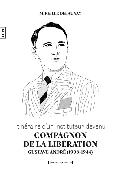 Itinéraire d'un instituteur devenu compagnon de la Libération : Gustave André (1908-1944)