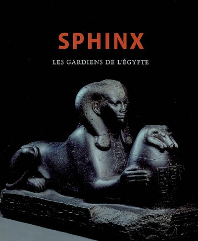 Sphinx : les gardiens de l'Egypte : exposition, Bruxelles, Espace culturel ING, 19 oct. 2006-25 févr. 2007
