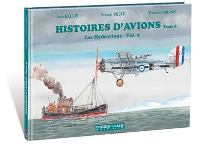 Histoires d'avions. Vol. 8. Les hydravions. Vol. 2