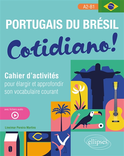 Cotidiano ! : portugais du Brésil : cahier d'activités pour élargir et approfondir son vocabulaire courant, A2-B1
