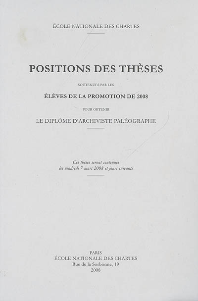 Positions des thèses soutenues par les élèves de la promotion de 2008 pour obtenir le diplôme d'archiviste paléographe
