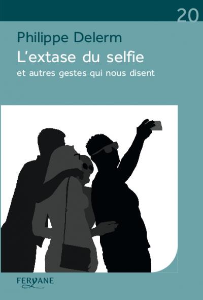 L'extase du selfie : et autres gestes qui nous disent