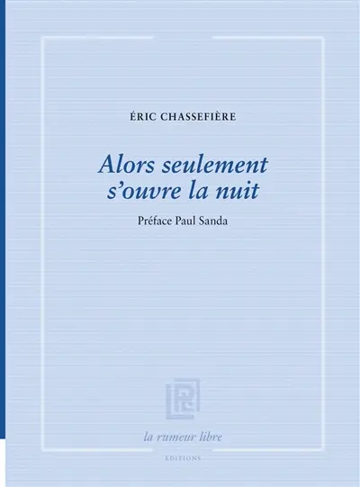 Alors seulement s'ouvre la nuit