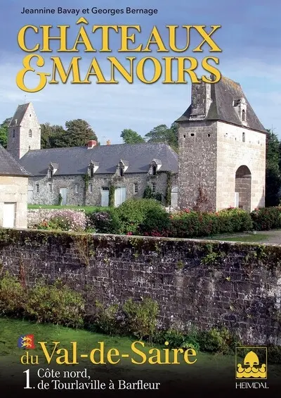 Châteaux et manoirs du Val-de-Saire. Vol. 1. Côte nord, de Tourlaville à Barfleur