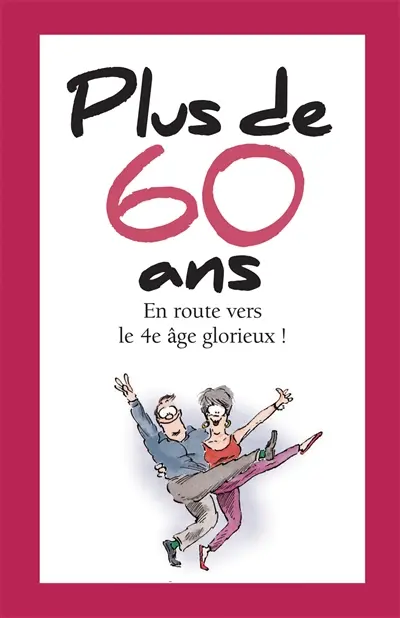 Plus de 60 ans : en route vers le 4e âge glorieux !