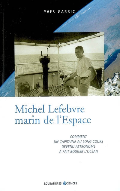 Michel Lefebvre, marin de l'espace : comment un capitaine au long cours devenu astronome a fait bouger l'océan