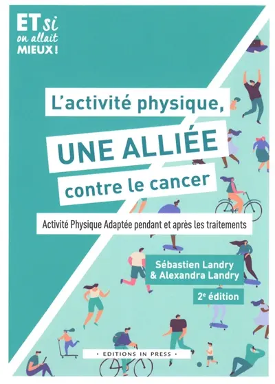 L'activité physique, une alliée contre le cancer ! : activité physique adaptée pendant et après les traitements