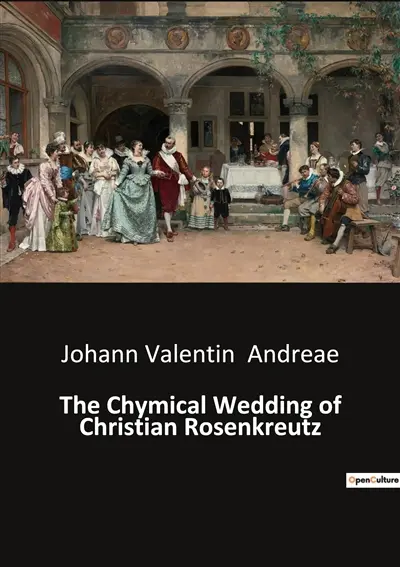 The Chymical Wedding of Christian Rosenkreutz : A mystical journey through the alchemical process
