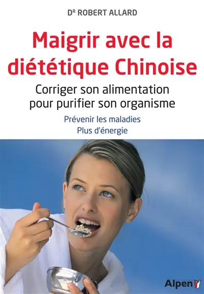 Maigrir avec la diététique chinoise : corriger son alimentation pour purifier son organisme : prévenir les maladies, plus d'énergie