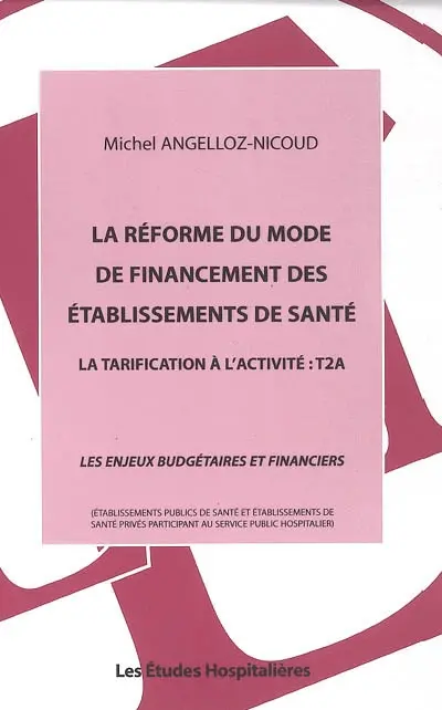 La réforme du mode de financement des établissements de santé : la tarification à l'activité T2A : les enjeux budgétaires et financiers