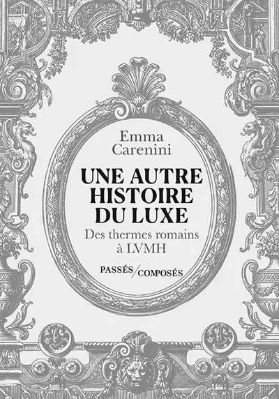Une autre histoire du luxe : des thermes romains à LVMH Une autre histoire du luxe : des thermes romains à LVMH