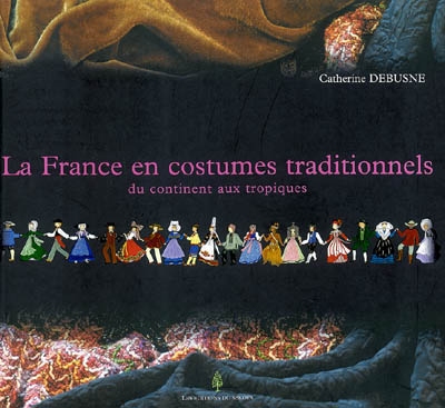 La France en costumes traditionnels : du continent aux tropiques