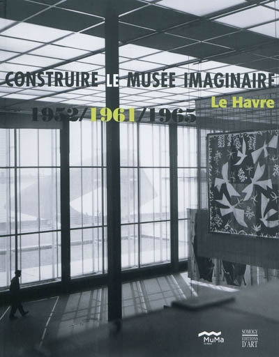 Construire le musée imaginaire : Le Havre 1952, 1961, 1965