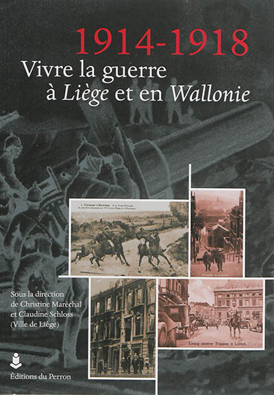 1914-1918 : vivre la guerre à Liège et en Wallonie