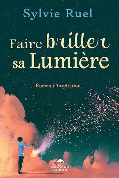 Faire briller sa lumière : roman d'inspiration