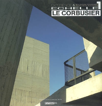Le Corbusier, échelle 1 : expérience & réalisation pédagogique. Experience & pedagogical realisation