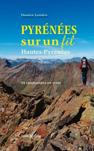 Pyrénées sur un fil : Hautes-Pyrénées : 34 randonnées en crête