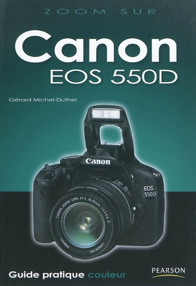 Canon EOS 550D : guide pratique couleur