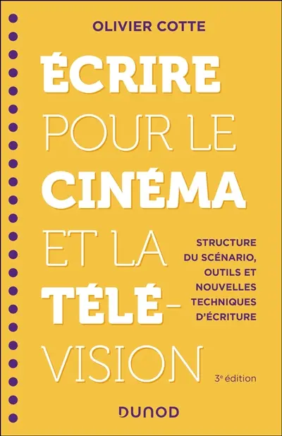 Ecrire pour le cinéma et la télévision : structure du scénario, outils et nouvelles techniques d'écriture