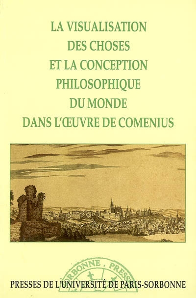 La visualisation des choses et la conception philosophique du monde dans l'oeuvre de Comenius : actes du colloque international des 18-20 mars 1992