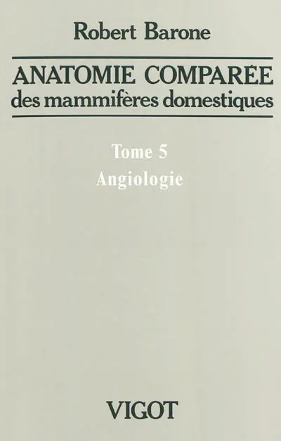 Anatomie comparée des mammifères domestiques. Vol. 5. Angiologie