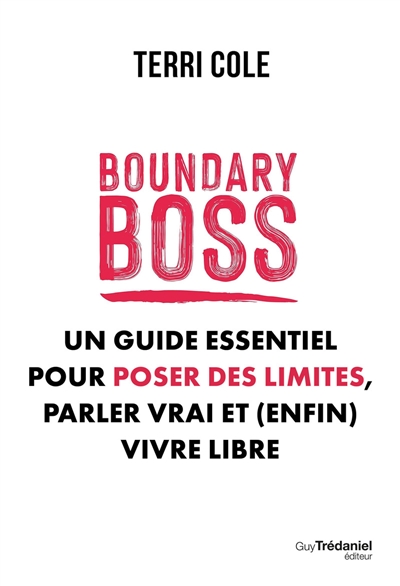 Boundary boss : un guide essentiel pour poser des limites, parler vrai et (enfin) vivre libre