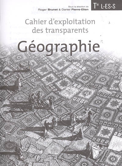 Géographie Terminales L-ES-S : l'espace mondial : cahier d'exploitation des transparents