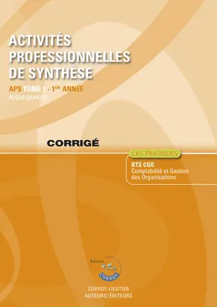 Activités professionnelles de synthèse. Vol. 1. APS du BTS CGO 1re année, cas pratiques : corrigé