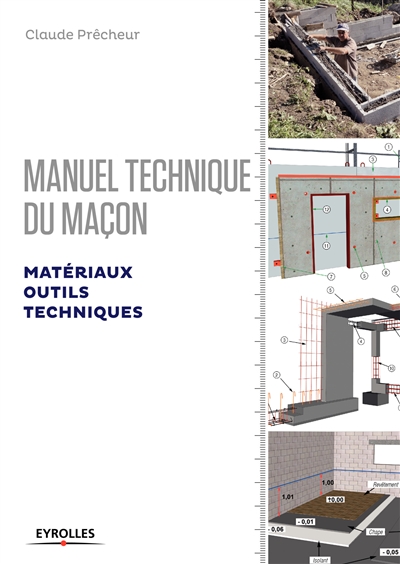 Manuel technique du maçon. Vol. 1. Matériaux, outils, techniques