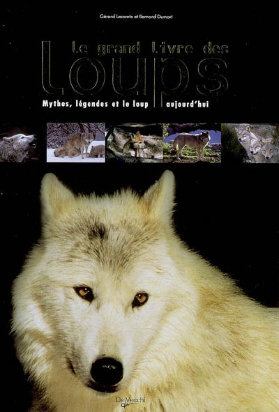 Le grand livre des loups : mythes, légendes et le loup aujourd'hui
