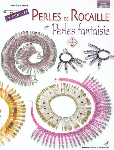 Perles de rocailles et perles fantaisie : sur épingles. Vol. 2