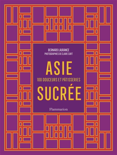 Asie sucrée : 100 douceurs et pâtisseries