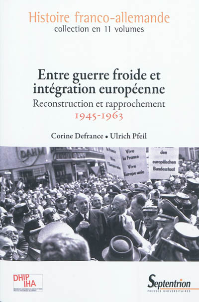 Histoire franco-allemande. Vol. 10. Entre Guerre froide et intégration européenne : reconstruction et rapprochement, 1945-1963